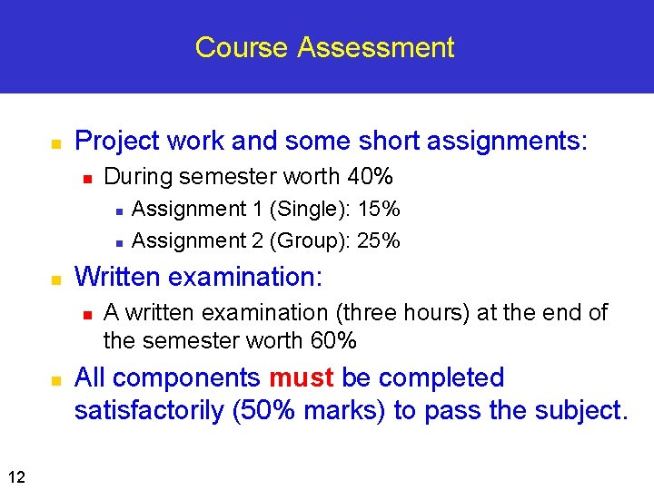 Course Assessment n Project work and some short assignments: n During semester worth 40%