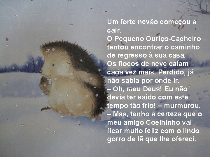 Um forte nevão começou a cair. O Pequeno Ouriço-Cacheiro tentou encontrar o caminho de