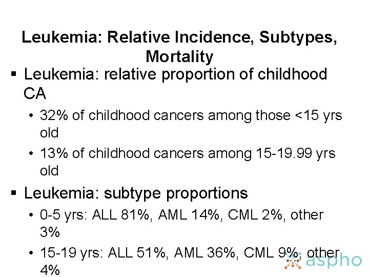 Leukemia: Relative Incidence, Subtypes, Mortality § Leukemia: relative proportion of childhood CA • 32%