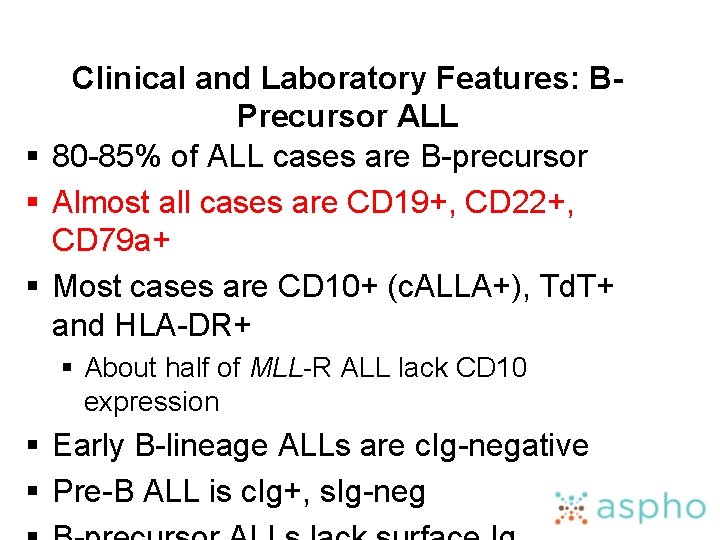 Clinical and Laboratory Features: BPrecursor ALL § 80 -85% of ALL cases are B-precursor