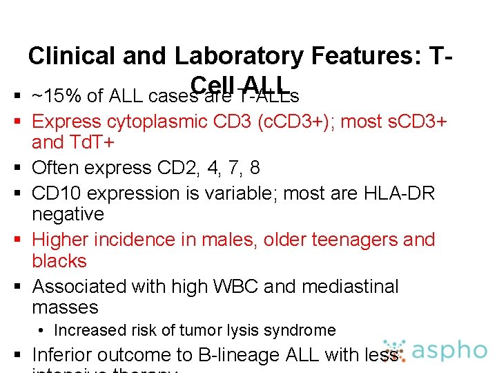 Clinical and Laboratory Features: TCell ALL § ~15% of ALL cases are T-ALLs §