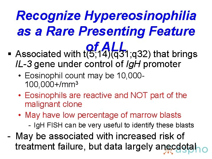 Recognize Hypereosinophilia as a Rare Presenting Feature of ALL § Associated with t(5; 14)(q