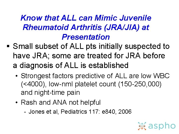 Know that ALL can Mimic Juvenile Rheumatoid Arthritis (JRA/JIA) at Presentation § Small subset