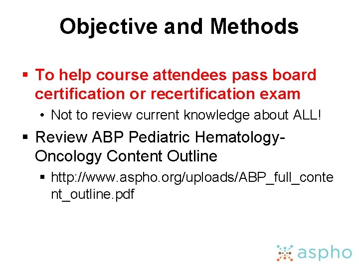Objective and Methods § To help course attendees pass board certification or recertification exam