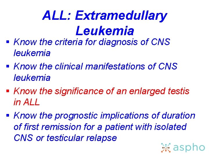 ALL: Extramedullary Leukemia § Know the criteria for diagnosis of CNS leukemia § Know