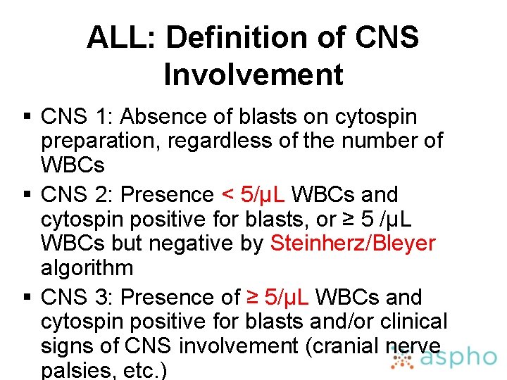 ALL: Definition of CNS Involvement § CNS 1: Absence of blasts on cytospin preparation,