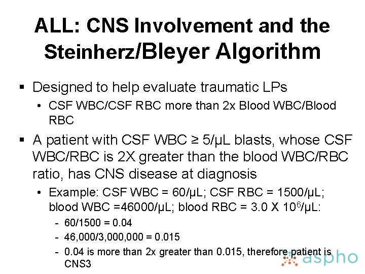 ALL: CNS Involvement and the Steinherz/Bleyer Algorithm § Designed to help evaluate traumatic LPs