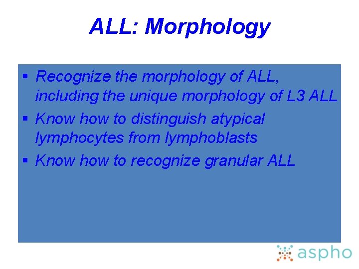 ALL: Morphology § Recognize the morphology of ALL, including the unique morphology of L