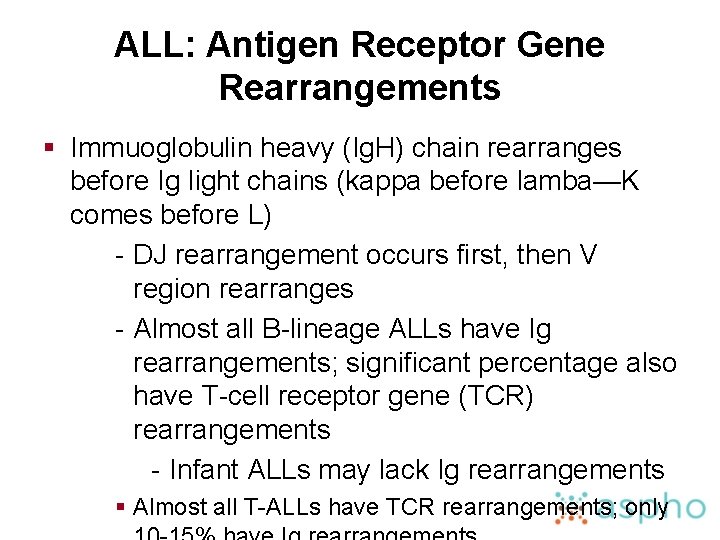 ALL: Antigen Receptor Gene Rearrangements § Immuoglobulin heavy (Ig. H) chain rearranges before Ig