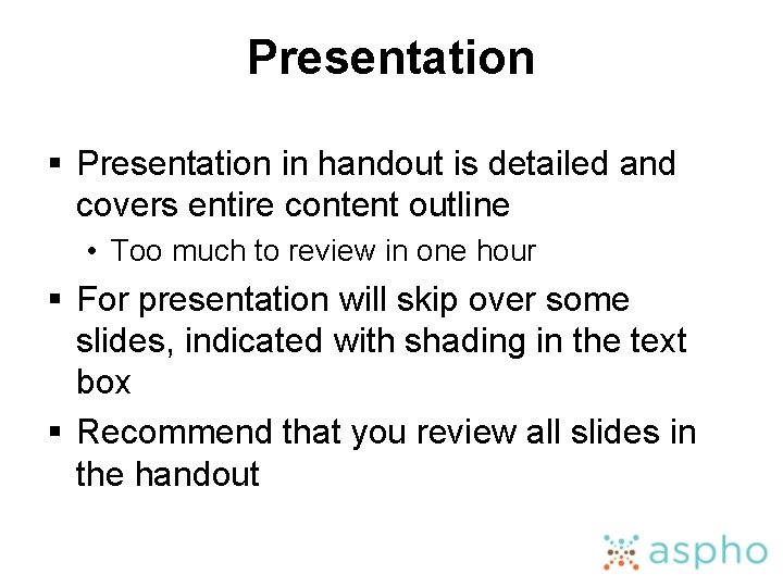 Presentation § Presentation in handout is detailed and covers entire content outline • Too