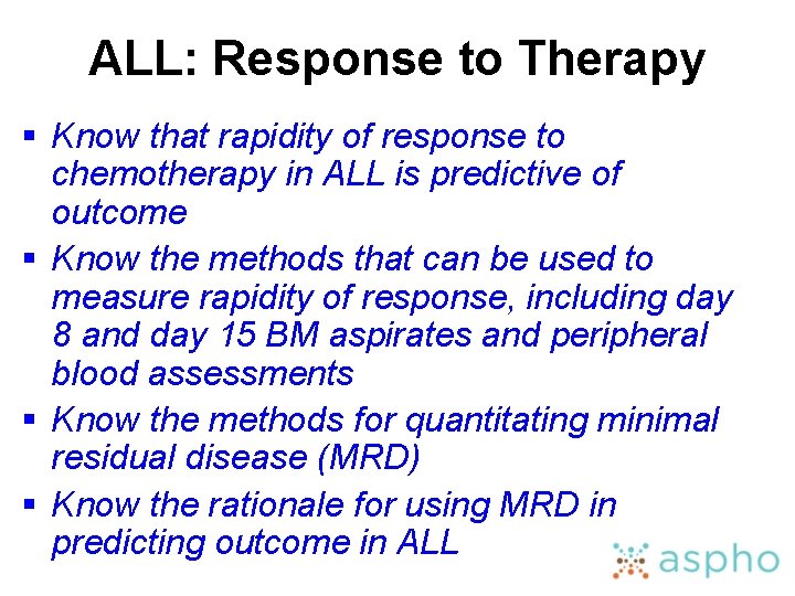 ALL: Response to Therapy § Know that rapidity of response to chemotherapy in ALL