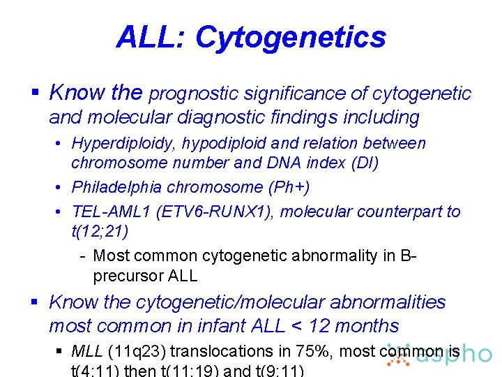 ALL: Cytogenetics § Know the prognostic significance of cytogenetic and molecular diagnostic findings including