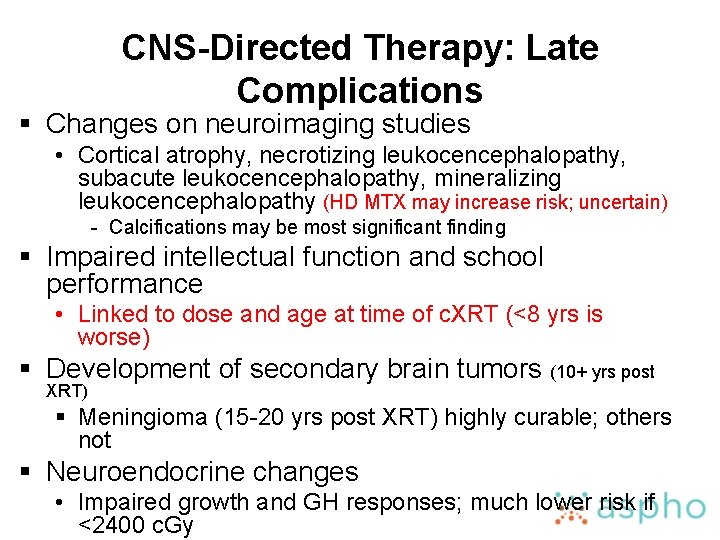 CNS-Directed Therapy: Late Complications § Changes on neuroimaging studies • Cortical atrophy, necrotizing leukocencephalopathy,