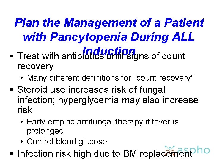 Plan the Management of a Patient with Pancytopenia During ALL Induction § Treat with