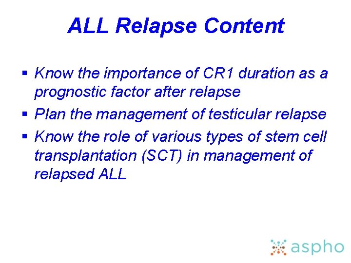 ALL Relapse Content § Know the importance of CR 1 duration as a prognostic
