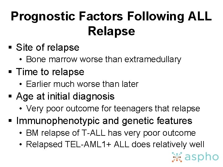 Prognostic Factors Following ALL Relapse § Site of relapse • Bone marrow worse than