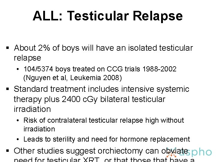 ALL: Testicular Relapse § About 2% of boys will have an isolated testicular relapse