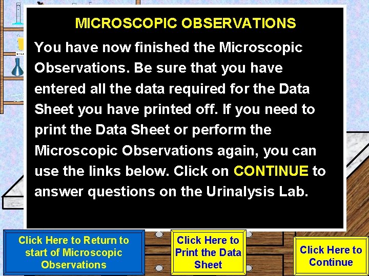 MICROSCOPIC OBSERVATIONS Urine Sample You have now finished the Microscopic Observations. Be sure that