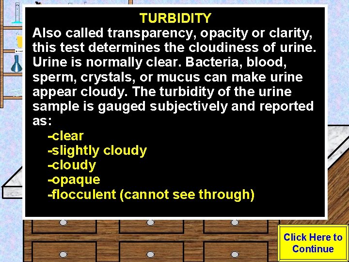 Urine Sample TURBIDITY Also called transparency, opacity or clarity, this test determines the cloudiness