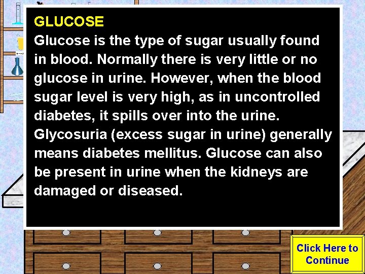 Urine Sample GLUCOSE Glucose is the type of sugar usually found in blood. Normally