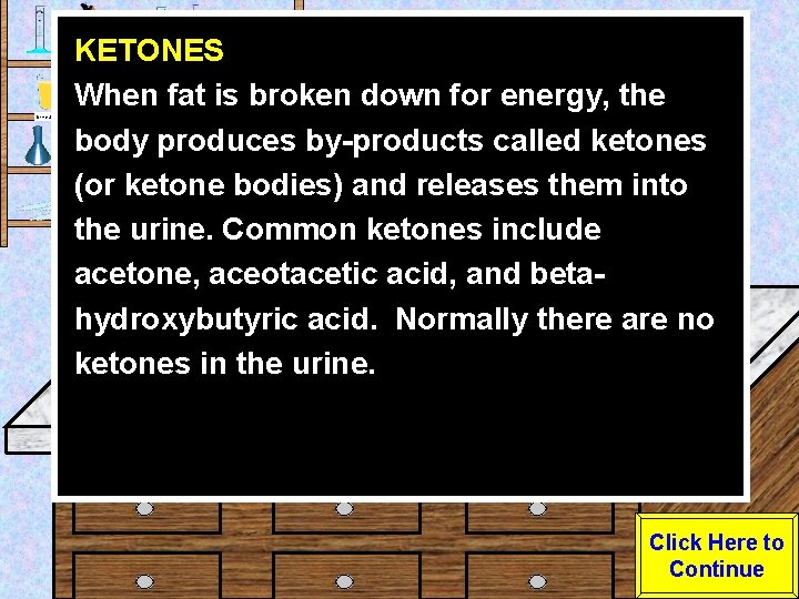 Urine Sample KETONES When fat is broken down for energy, the body produces by-products