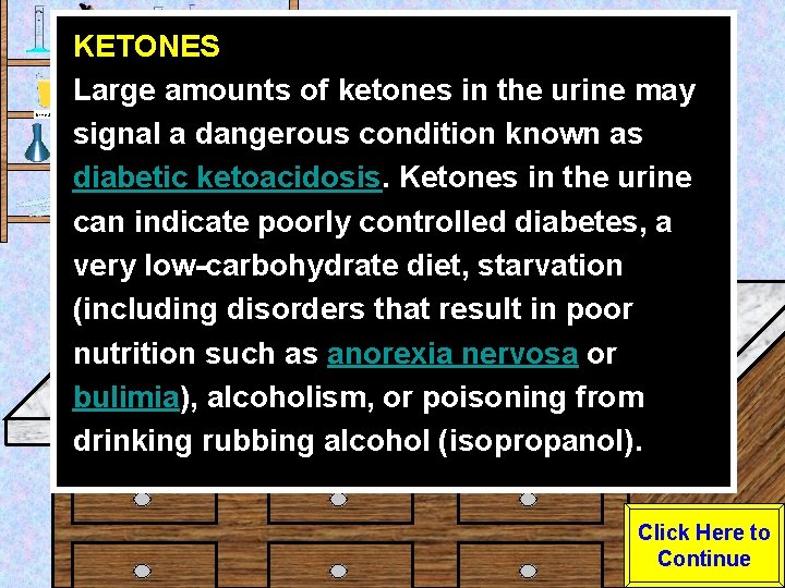 Urine Sample KETONES Large amounts of ketones in the urine may signal a dangerous