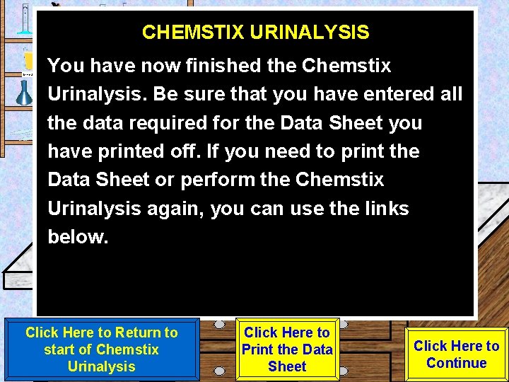 CHEMSTIX URINALYSIS Urine Sample You have now finished the Chemstix Urinalysis. Be sure that