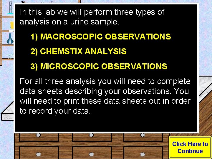 In this lab we will perform three types of analysis on a urine sample.