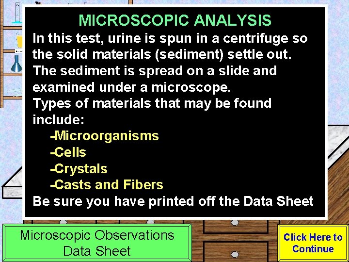MICROSCOPIC ANALYSIS Urine Sample In this test, urine is spun in a centrifuge so