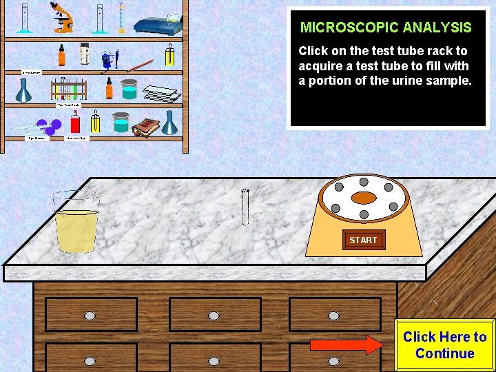 MICROSCOPIC ANALYSIS Click on the test tube rack to acquire a test tube to