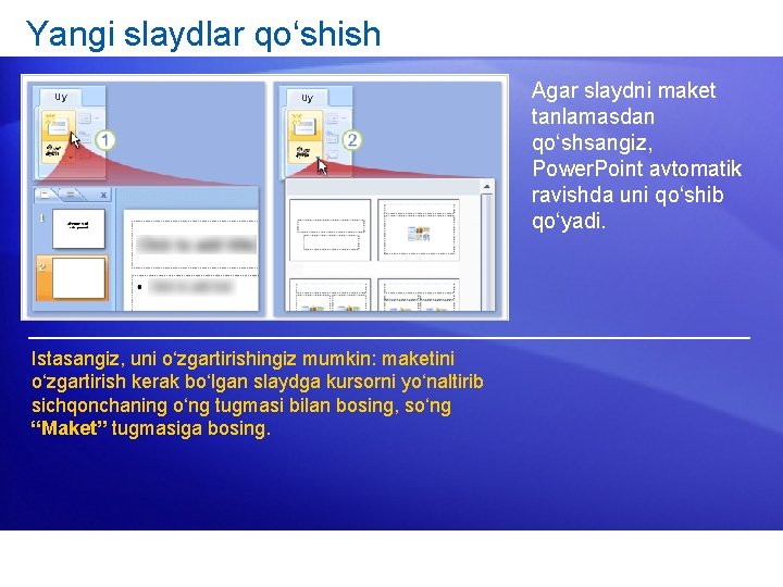 Yangi slaydlar qo‘shish Uy Uy Istasangiz, uni o‘zgartirishingiz mumkin: maketini o‘zgartirish kerak bo‘lgan slaydga