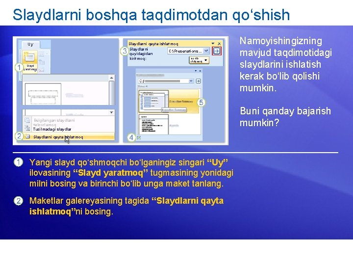 Slaydlarni boshqa taqdimotdan qo‘shish Slaydlarni qayta ishlatmoq Slaydlarni C: Presenations. . . quyidagidan Ko‘rib