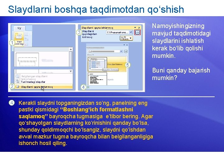 Slaydlarni boshqa taqdimotdan qo‘shish Slaydlarni qayta ishlatmoq Slaydlarni C: Presenations. . . quyidagidan Ko‘rib