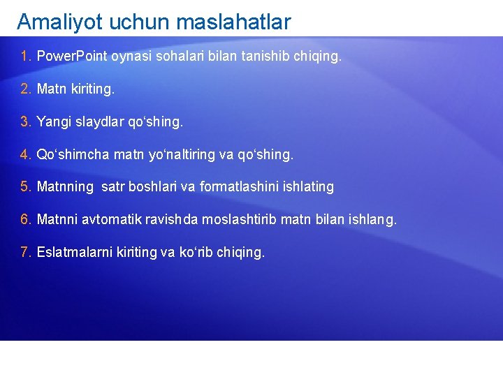 Amaliyot uchun maslahatlar 1. Power. Point oynasi sohalari bilan tanishib chiqing. 2. Matn kiriting.