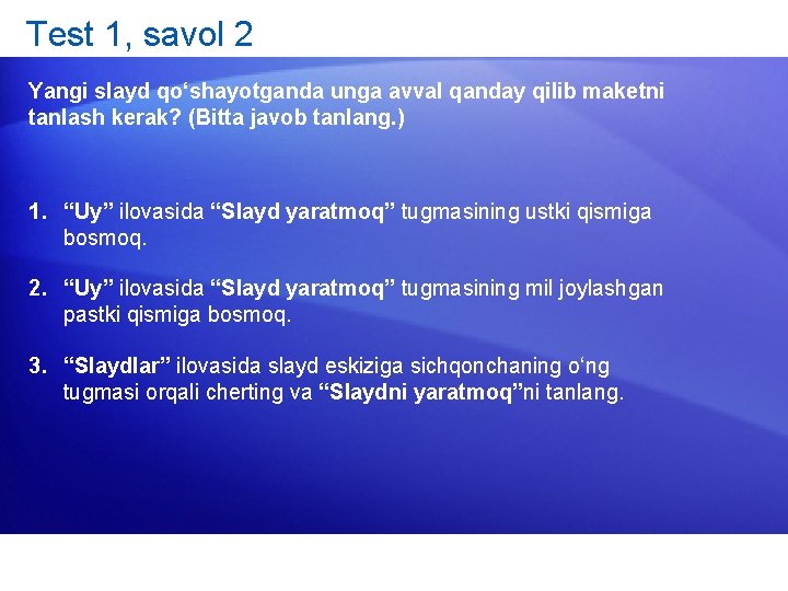 Test 1, savol 2 Yangi slayd qo‘shayotganda unga avval qanday qilib maketni tanlash kerak?