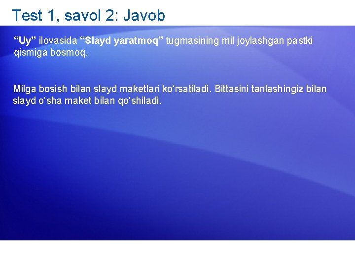 Test 1, savol 2: Javob “Uy” ilovasida “Slayd yaratmoq” tugmasining mil joylashgan pastki qismiga