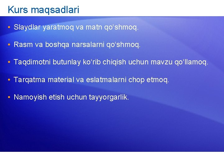 Kurs maqsadlari • Slaydlar yaratmoq va matn qo‘shmoq. • Rasm va boshqa narsalarni qo‘shmoq.