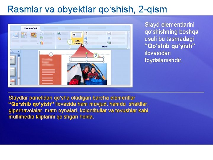 Rasmlar va obyektlar qo‘shish, 2 -qism Qo‘shib qo‘yish Matn oynasi Matn Slayd elementlarini qo‘shishning
