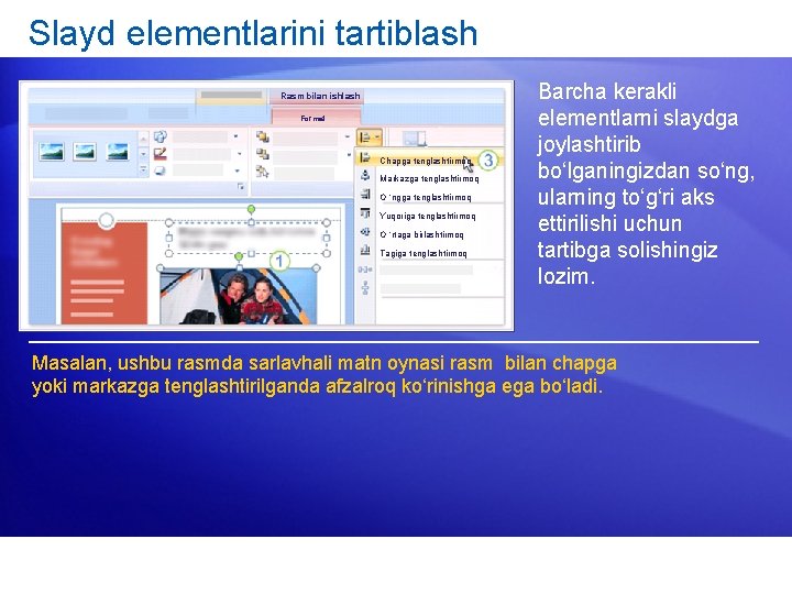 Slayd elementlarini tartiblash Rasm bilan ishlash Format Chapga tenglashtirmoq Markazga tenglashtirmoq O ‘ngga tenglashtirmoq