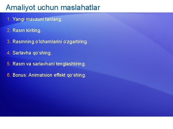 Amaliyot uchun maslahatlar 1. Yangi mavzuni tanlang. 2. Rasm kiriting. 3. Rasmning o‘lchamlarini o‘zgartiring.