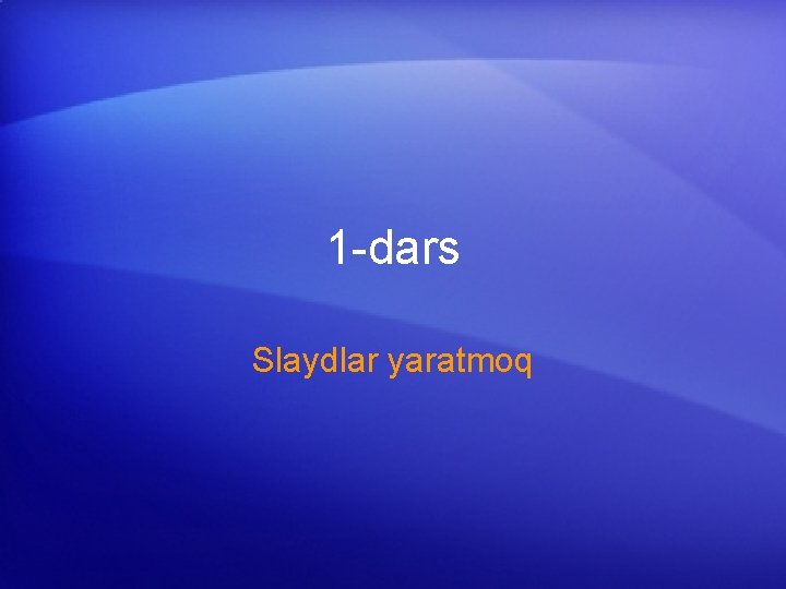 1 -dars Slaydlar yaratmoq 