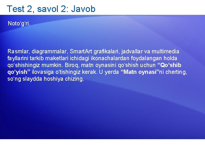 Test 2, savol 2: Javob Noto‘g‘ri. Rasmlar, diagrammalar, Smart. Art grafikalari, jadvallar va multimedia