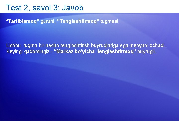 Test 2, savol 3: Javob “Tartiblamoq” guruhi, “Tenglashtirmoq” tugmasi. Ushbu tugma bir necha tenglashtirish