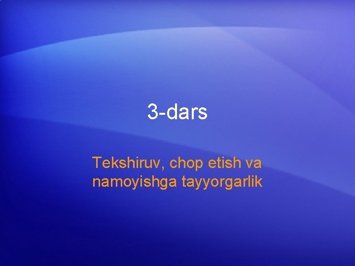 3 -dars Tekshiruv, chop etish va namoyishga tayyorgarlik 
