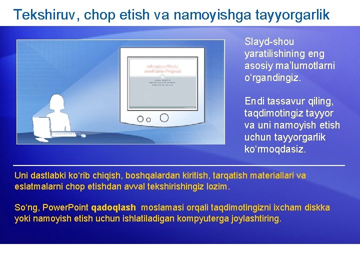 Tekshiruv, chop etish va namoyishga tayyorgarlik Slayd-shou yaratilishining eng asosiy ma’lumotlarni o‘rgandingiz. Endi tassavur