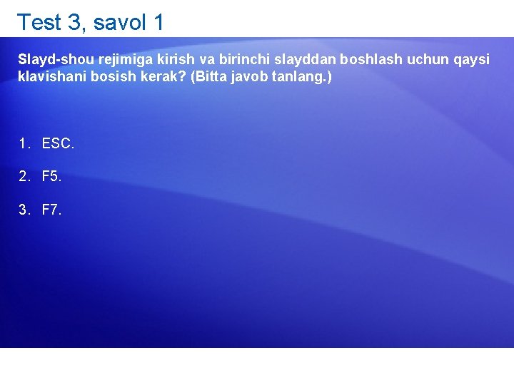 Test 3, savol 1 Slayd-shou rejimiga kirish va birinchi slayddan boshlash uchun qaysi klavishani