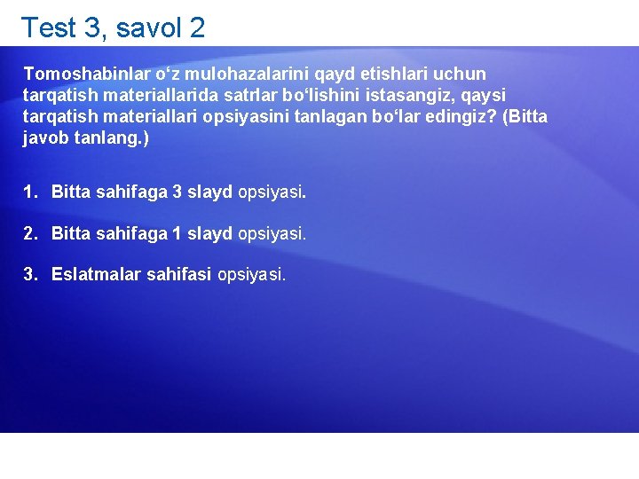 Test 3, savol 2 Tomoshabinlar o‘z mulohazalarini qayd etishlari uchun tarqatish materiallarida satrlar bo‘lishini