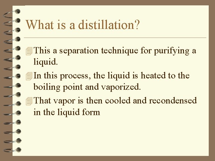 What is a distillation? 4 This a separation technique for purifying a liquid. 4