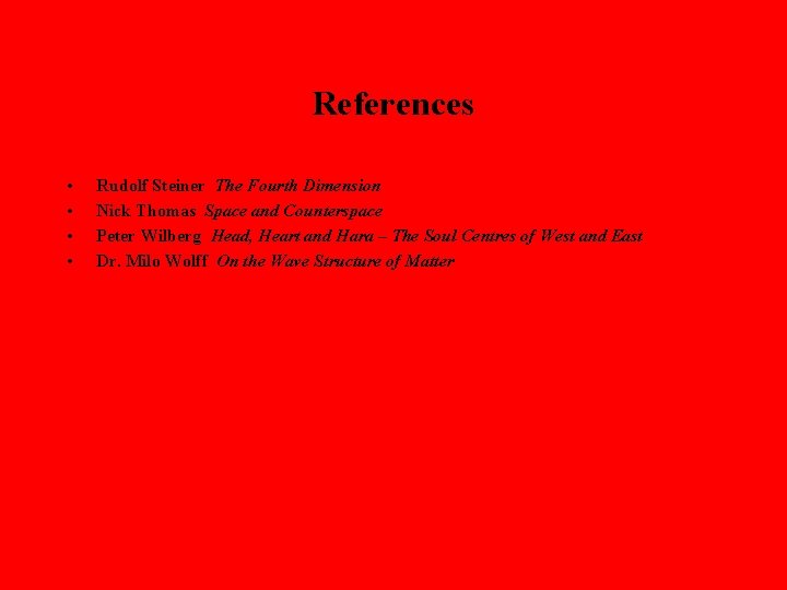 References • • Rudolf Steiner The Fourth Dimension Nick Thomas Space and Counterspace Peter