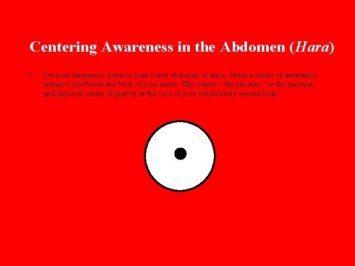 Centering Awareness in the Abdomen (Hara) • Let your awareness down to your lower